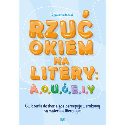 Rzuć okiem na litery: A, O, U, Ó, E, I, Y. Ćwiczenia doskonalące percepcję wzrokową na materiale literowym