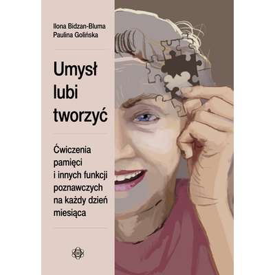 Umysł lubi tworzyć. Ćwiczenia pamięci i innych funkcji poznawczych na każdy dzień miesiąca
