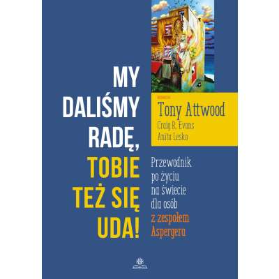 My daliśmy radę, Tobie też się uda! Przewodnik po życiu na świecie dla osób z zespołem Aspergera