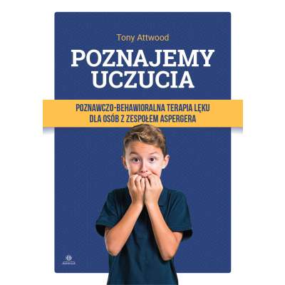 Poznajemy uczucia. Poznawczo-behawioralna terapia lęku dla osób z zespołem Aspergera