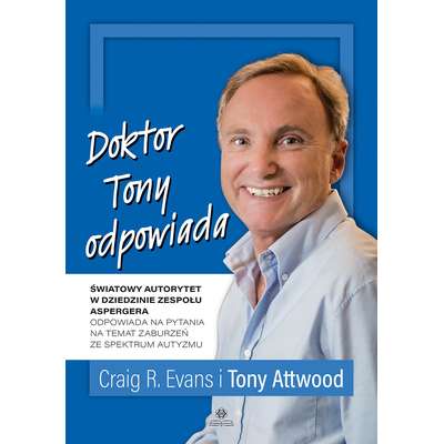 Doktor Tony odpowiada. Światowy autorytet w dziedzinie zespołu Aspergera odpowiada na pytania na temat zaburzeń ze spektrum autyzmu