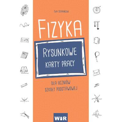 Fizyka. Rysunkowe karty pracy dla uczniów szkoły podstawowej