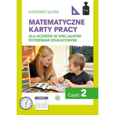 Matematyczne karty pracy dla uczniów ze specjalnymi potrzebami edukacyjnymi. Część 2