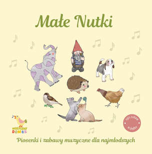 Małe nutki - piosenki i zabawy muzyczne dla najmłodszych (płyta CD + opis zabaw)