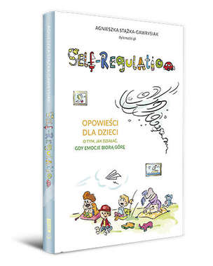 Self-Regulation. Opowieści dla dzieci o tym, jak działać, gdy emocje biorą górę