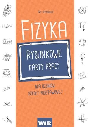 Fizyka. Rysunkowe karty pracy dla uczniów szkoły podstawowej