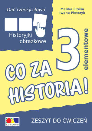 Dać rzeczy słowo. Co za historia! - ćwiczenia do historyjek 3-elementowych