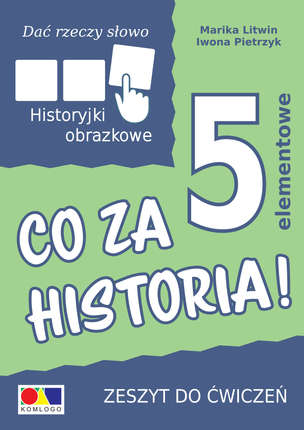 Dać rzeczy słowo. Co za historia! - ćwiczenia do historyjek 5-elementowych