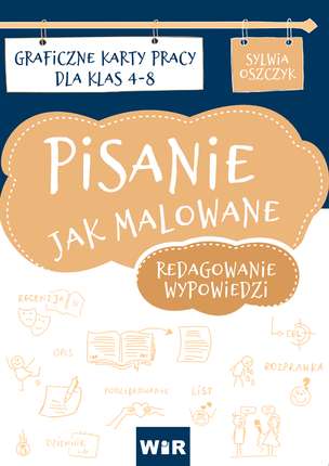 Pisanie jak malowane. Redagowanie wypowiedzi. Graficzne karty pracy dla klas 4-8