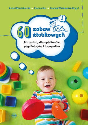 60 zabaw żłobkowych. Materiały dla opiekunów, psychologów i logopedów