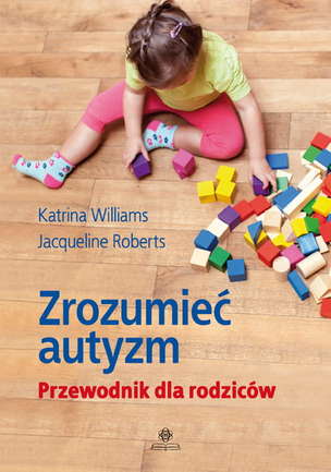 Zrozumieć autyzm. Przewodnik dla rodziców