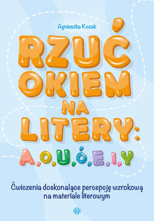 Rzuć okiem na litery: A, O, U, Ó, E, I, Y. Ćwiczenia doskonalące percepcję wzrokową na materiale literowym