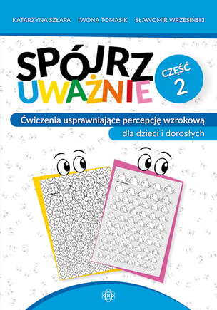 Spójrz uważnie. Część 2. Ćwiczenia usprawniające percepcję wzrokową dla dzieci i dorosłych (1)