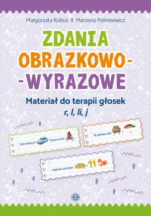 Zdania obrazkowo-wyrazowe. Materiał do terapii głosek r, l, li, j