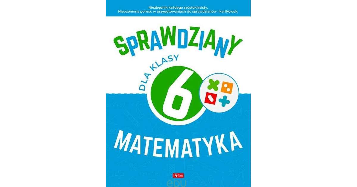 Sprawdziany dla klasy 6. Matematyka - Eduksiegarnia.pl