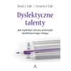 Dyslektyczne talenty. Jak wydobyć ukryty potencjał dyslektycznego mózgu 