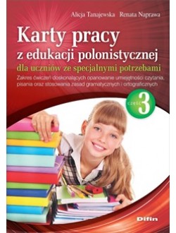 Karty pracy z edukacji polonistycznej dla uczniów ze specjalnymi potrzebami. Część 3. Zakres ćwiczeń doskonalących opanowanie umiejętności czytania, pisania oraz stosowania zasad gramatycznych i ortograficznych