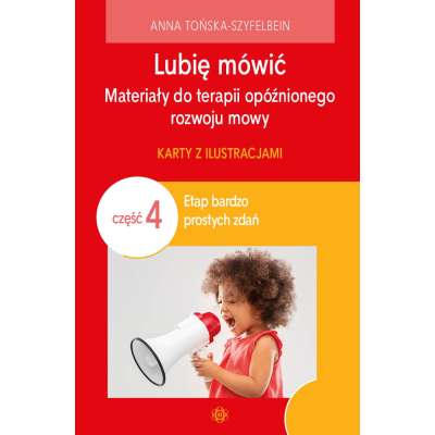Lubię mówić. Materiały do terapii opóźnionego rozwoju mowy. Część 4: etap bardzo prostych zdań