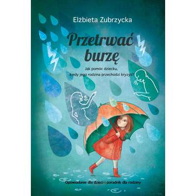 Przetrwać burzę. Jak pomóc dziecku, gdy jego rodzina przechodzi kryzys?