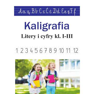 Kaligrafia. Litery i cyfry kl. 1-3