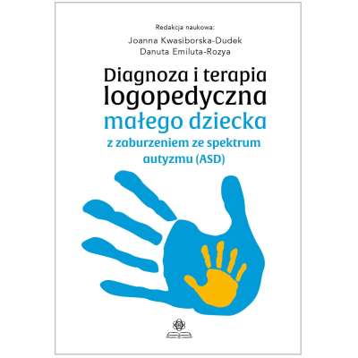 Diagnoza i terapia logopedyczna małego dziecka z zaburzeniem ze spektrum autyzmu (ASD)