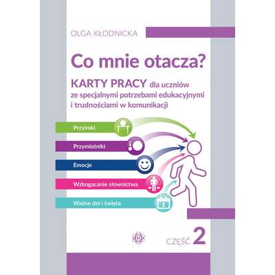 Co mnie otacza? Część 2. Karty pracy dla uczniów ze specjalnymi potrzebami edukacyjnymi i trudnościami w komunikacji