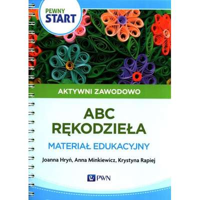 Pewny Start. Aktywni zawodowo. ABC rękodzieła. Materiał edukacyjny
