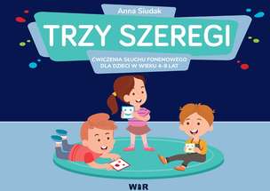 Trzy szeregi. Ćwiczenia słuchu fonemowego dla dzieci w wieku 4-9 lat. Szereg syczący, szumiący i ciszący