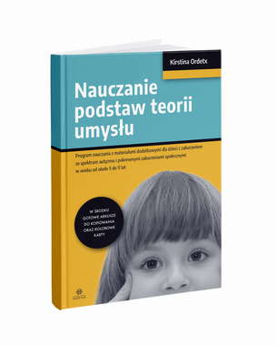 Nauczanie podstaw teorii umysłu. Program nauczania z materiałami dodatkowymi dla dzieci z zaburzeniem ze spektrum autyzmu i pokrewnymi zabrzeniami społecznymi w wieku od około 5 do 9 lat