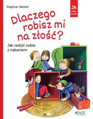 Ja i moje emocje. Dlaczego robisz mi na złość? Jak radzić sobie z nękaniem