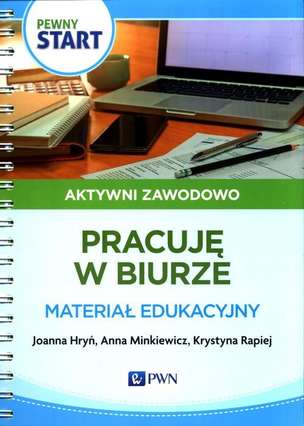 Pewny Start. Aktywni zawodowo. Pracuję w biurze. Materiał edukacyjny