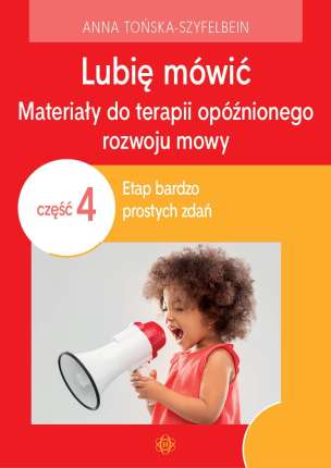 Lubię mówić. Materiały do terapii opóźnionego rozwoju mowy. Część 4: etap bardzo prostych zdań