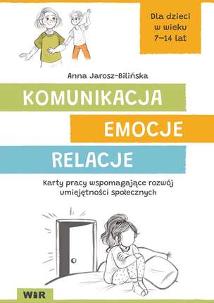 Komunikacja. Emocje. Relacje. Karty pracy wspomagające rozwój umiejętności społecznych (dla dzieci w wieku 7-14 lat)