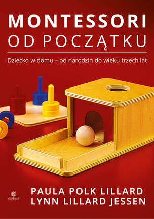 Montessori od początku. Dziecko w domu - od narodzin do wieku trzech lat