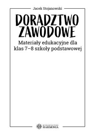 Doradztwo zawodowe. Materiały edukacyjne dla klas 7-8 szkoły podstawowej