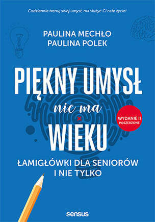 Piękny umysł nie ma wieku. Łamigłówki dla seniorów i nie tylko (wydanie II poszerzone)
