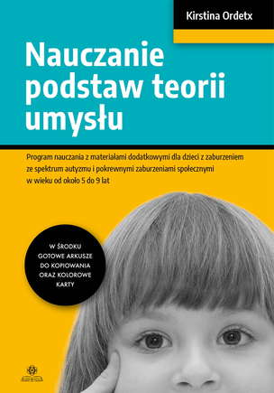 Nauczanie podstaw teorii umysłu. Program nauczania z materiałami dodatkowymi dla dzieci z zaburzeniem ze spektrum autyzmu i pokrewnymi zabrzeniami społecznymi w wieku od około 5 do 9 lat