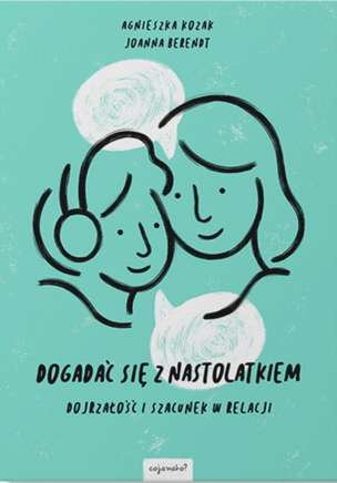 Dogadać się z nastolatkiem. Dojrzałość i szacunek w relacji