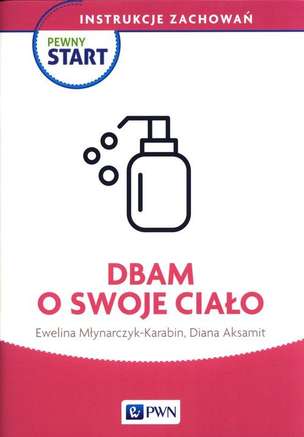 Pewny Start. Instrukcje zachowań. Dbam o swoje ciało