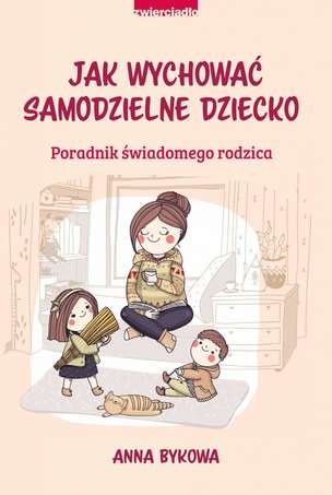 Jak wychować samodzielnie dziecko. Poradnik świadomego rodzica