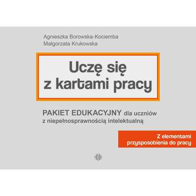 Uczę się z kartami pracy. Pakiet edukacyjny dla uczniów z niepełnosprawnością intelektualną. Z elementami przysposobienia do pracy
