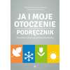 Ja i moje otoczenie. Podręcznik dla uczniów z niepełnosprawnością intelektualną