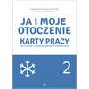 Ja i moje otoczenie. Karty pracy dla uczniów z niepełnosprawnością intelektualną. Część 2