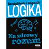 Logika. Na zdrowy rozum. Łamigłówki i zagadki
