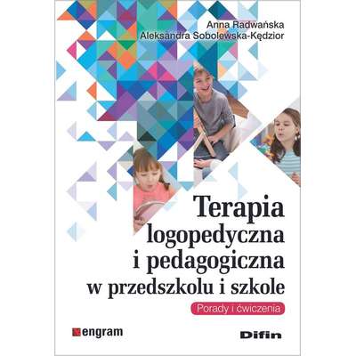 Terapia logopedyczna i pedagogiczna w przedszkolu i szkole. Porady i ćwiczenia
