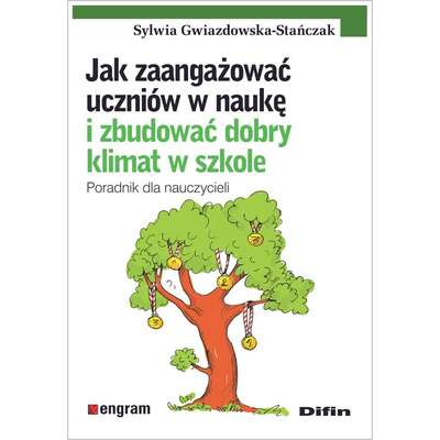 Jak zaangażować uczniów w naukę i zbudować dobry klimat w szkole. Poradnik dla nauczycieli