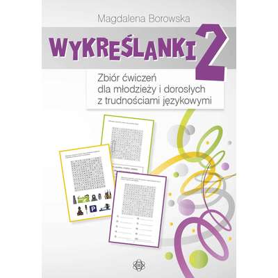 Wykreślanki 2. Zbiór ćwiczeń dla młodzieży i dorosłych z trudnościami językowymi