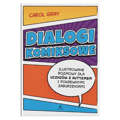 Dialogi komiksowe. Ilustrowane rozmowy dla uczniów z autyzmem i pokrewnymi zaburzeniami
