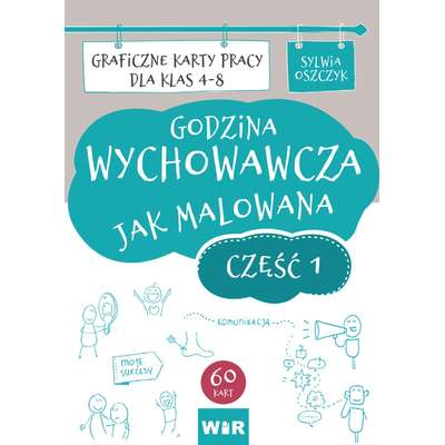 Godzina wychowawcza jak malowana. Graficzne karty pracy dla klas 4-8. Część 1