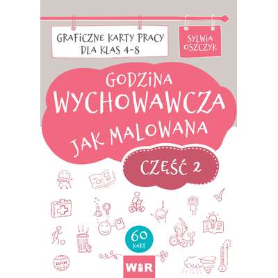Godzina wychowawcza jak malowana. Graficzne karty pracy dla klas 4-8. Część 2